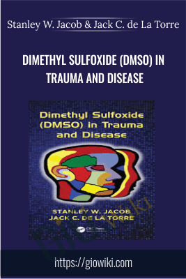 Dimethyl Sulfoxide (DMSO) in Trauma and Disease - Stanley W. Jacob & Jack C. de La Torre