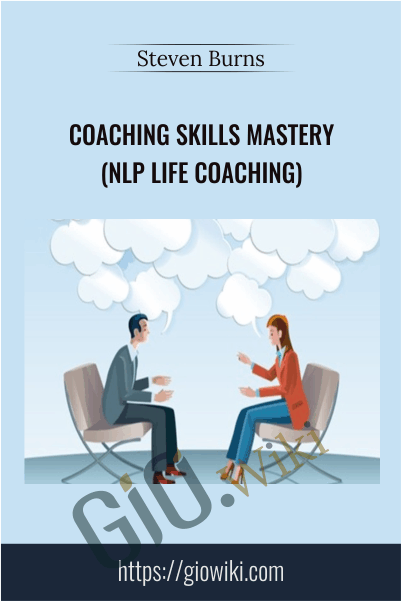Coaching Skills Mastery (NLP Life Coaching) – Steven Burns