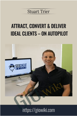 Attract, Convert & Deliver Ideal Clients – On Autopilot – Stuart Trier
