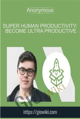 Super Human Productivity: Become Ultra Productive