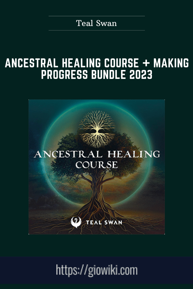 Ancestral Healing Course + Making Progress Bundle 2023 - Teal Swan