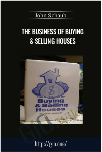 The Business of Buying & Selling Houses – John Schaub