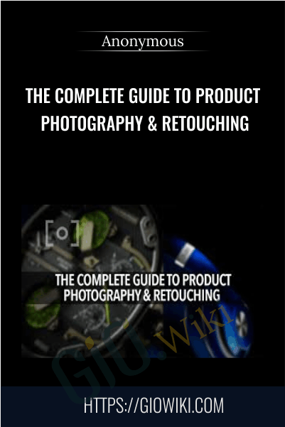 The Complete Guide to Product Photography & Retouching