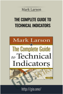 The Complete Guide to Technical Indicators – Mark Larson