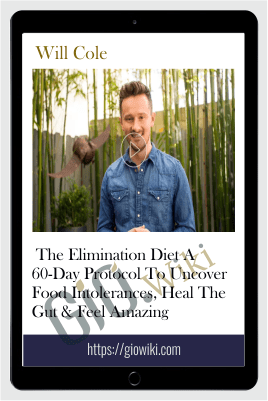 The Elimination Diet A 60-Day Protocol To Uncover Food Intolerances, Heal The Gut & Feel Amazing – Will Cole