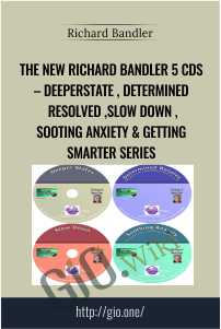 The New Richard Bandler 5 CDs – DeeperState , Determined Resolved ,Slow Down ,Sooting Anxiety & Getting Smarter Series