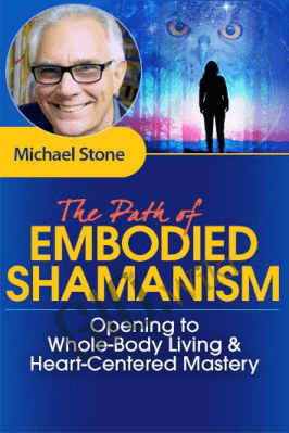 The Path of Embodied Shamanism - Michael Stone