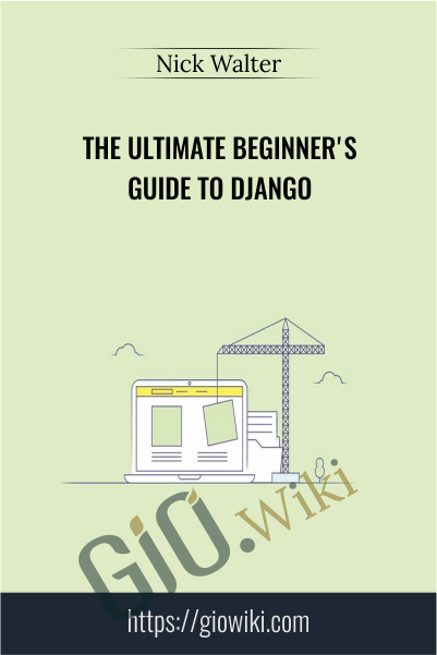 The Ultimate Beginner's Guide to Django - Nick Walter