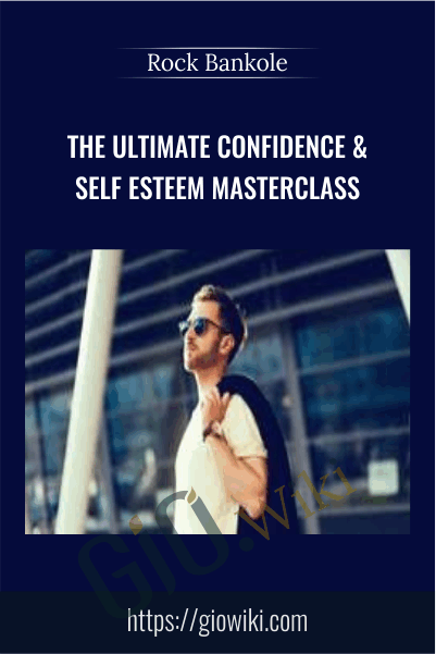 The Ultimate Confidence & Self Esteem Masterclass - Rock Bankole