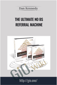 The Ultimate No BS Referral Machine - Dan Kennedy
