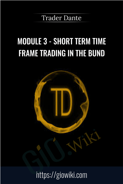 Module 3 - Short Term Time Frame Trading In The Bund - Trader Dante