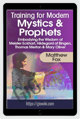 Training for Modern Mystics & Prophets - Matthew Fox