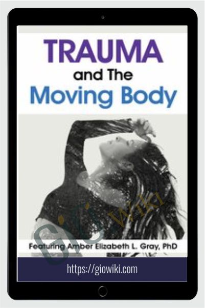 Trauma and The Moving Body - Amber Elizabeth Gray
