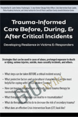Trauma-Informed Care Before, During, & After Critical Incidents: Developing Resilience in Victims & Responders - Carrie Steiner