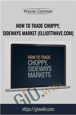 How To Trade Choppy, Sideways Market (elliottwave.com) - Wayne Gorman