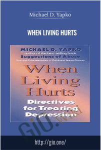 When Living Hurts – Michael D. Yapko