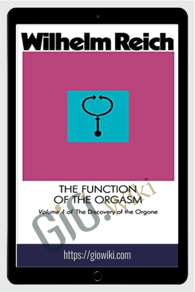 Wilhelm Reich: The Function of the Orgasm
