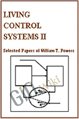 Living Control Systems II – Selected Papers of William T. Powers – Wllllam T. Powers