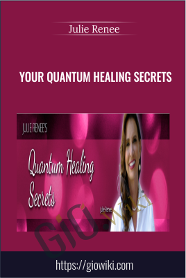 Your Quantum Healing Secrets - Julie Renee