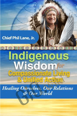 Indigenous Wisdom for Compassionate Living & Unified Action - Hereditary Chief Phil Lane, Jr.