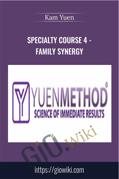 Specialty Course 4 - Family Synergy - ( Yuen Method ) Kam Yuen