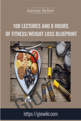 100 Lectures and 8 Hours of Fitness/Weight Loss Blueprint - Jeremy Belter