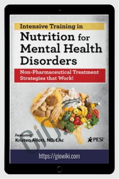 2-Day Intensive Training in Nutrition for Mental Health Disorders: Non-Pharmaceutical Treatment Strategies that Work! - Kristen Allott