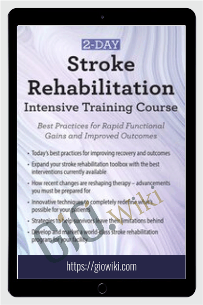 2-Day: Stroke Rehabilitation Intensive Training Course: Best Practices for Rapid Functional Gains and Improved Outcomes - Benjamin White