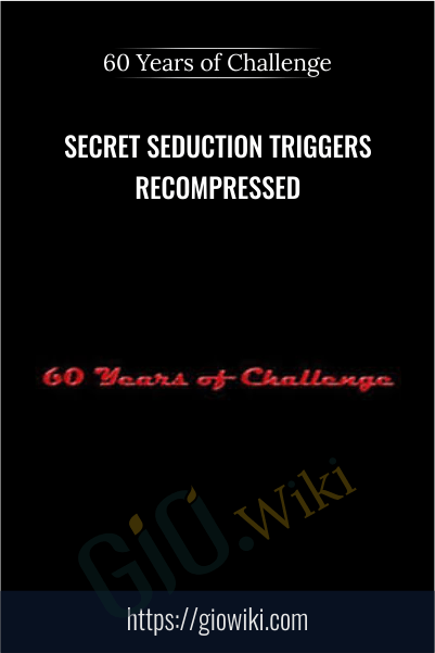 Secret Seduction Triggers Recompressed - 60 Years of Challenge