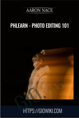 Phlearn - Photo Editing 101 - Aaron Nace