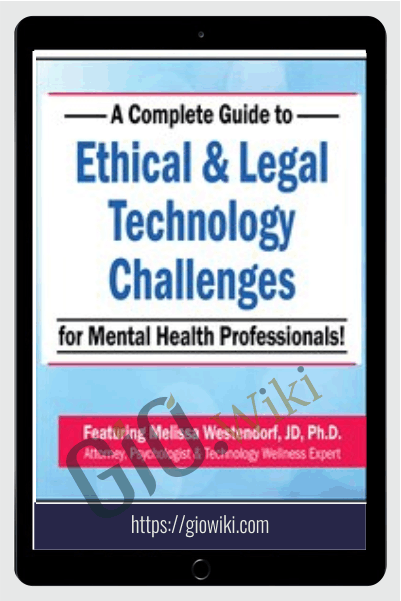 A Complete Guide to Ethical & Legal Technology Challenges for Mental Health Professionals - Melissa Westendorf