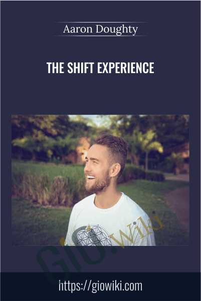 The Shift Experience - Aaron Doughty