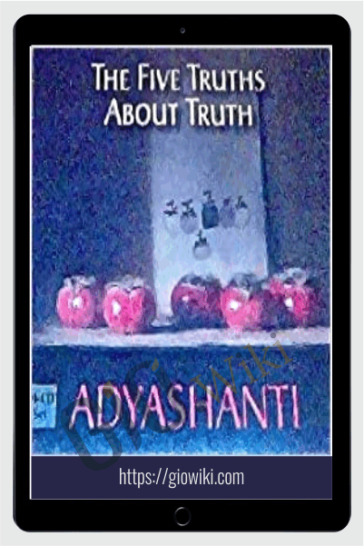 Five truths about truth - Adyashanti
