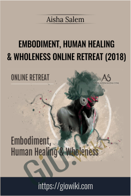Embodiment, Human Healing & Wholeness Online Retreat (2018) - Aisha Salem