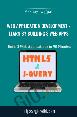 Web Application Development - Learn by Building 3 Web Apps - Akshay Nagpal