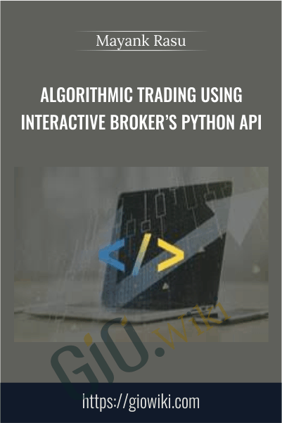 Algorithmic Trading using Interactive Broker’s Python API - Mayank Rasu