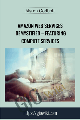 Amazon Web Services Demystified – Featuring Compute Services - Alston Godbolt
