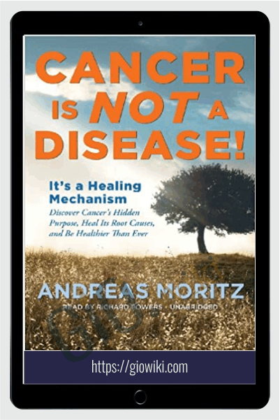 Cancer Is Not A Disease - It's A Survival Mechanism - Andreas Moritz
