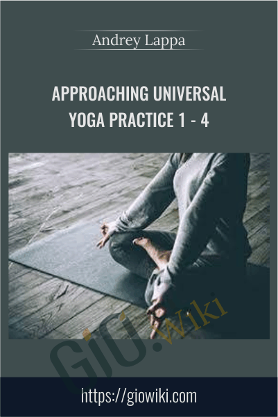 Approaching Universal Yoga Practice 1 - 4 - Andrey Lappa