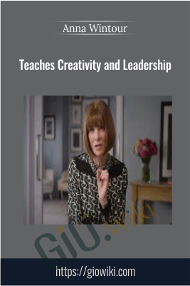 Teaches Creativity and Leadership - Anna Wintour