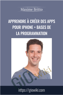 Apprendre à créer des apps pour iPhone + Bases de la programmation - Maxime Britto