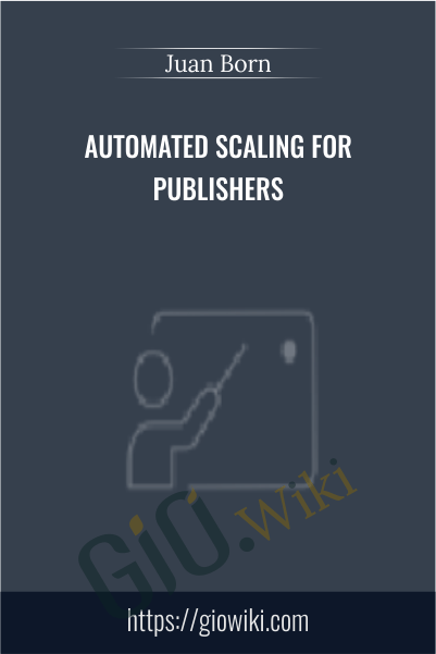 Automated Scaling For Publishers - Juan Born