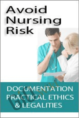 Avoid Nursing Risk: Documentation, Practical Ethics & Legalities - Kathleen Kovarik & Rosale Lobo