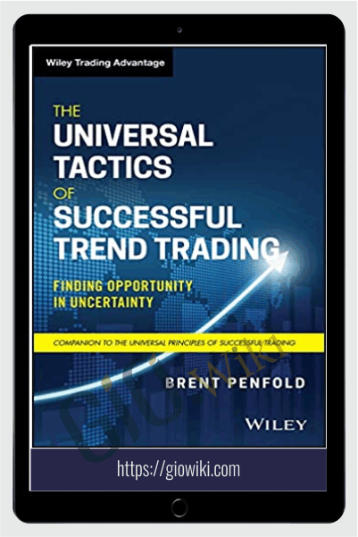 The Universal Tactics of Successful Trend Trading. Finding Opportunity in Uncertainty – Brent Penfold