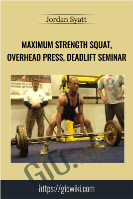 Maximum Strength Squat, Overhead Press, Deadlift Seminar - Jordan Syatt