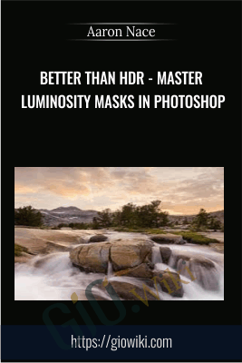 Better than HDR - Master Luminosity Masks in Photoshop -  Aaron Nace