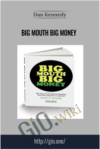 Big Mouth Big Money – Dan Kennedy