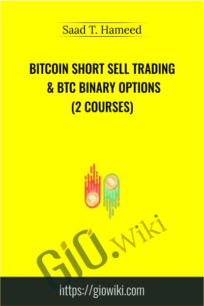 Bitcoin Short Sell Trading & BTC Binary Options (2 Courses) - Saad T. Hameed