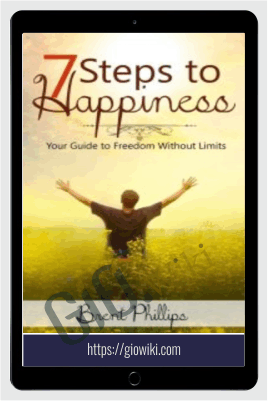 Seven Steps to Happiness - Brent Phillips