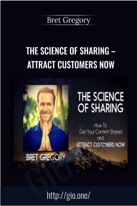 The Science of Sharing – Attract Customers Now – Bret Gregory
